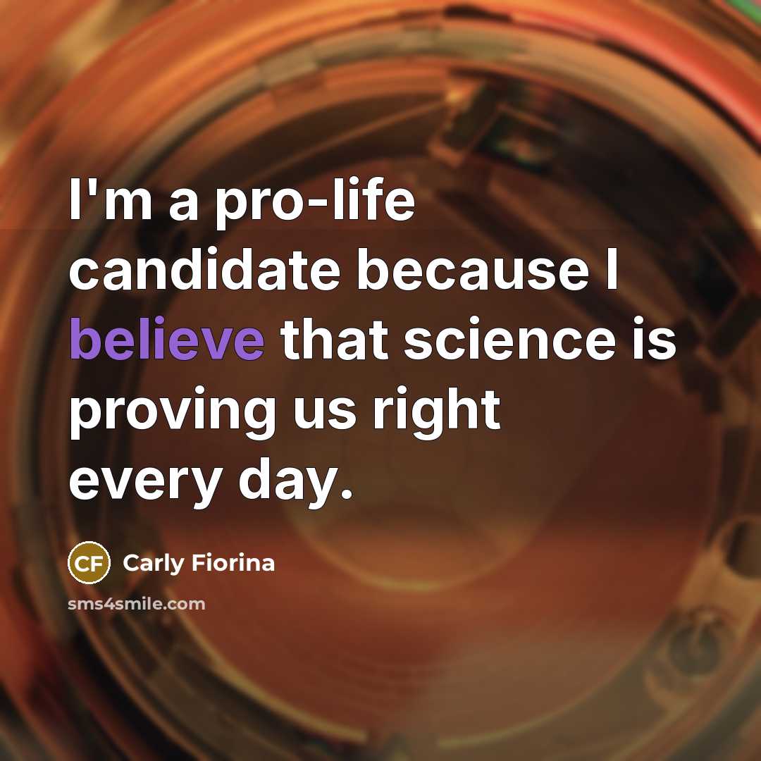 “I'm a pro-life candidate because I believe that science is…” quote by Carly Fiorina