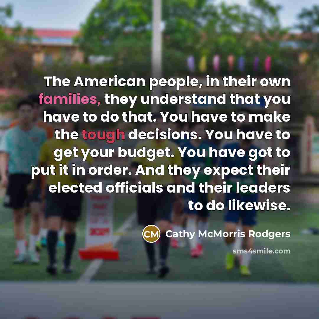 “The American people, in their own families, they understand that…” quote by Cathy McMorris Rodgers