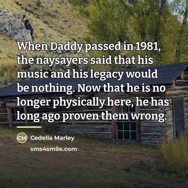 “When Daddy passed in 1981, the naysayers said that his…” quote by Cedella Marley