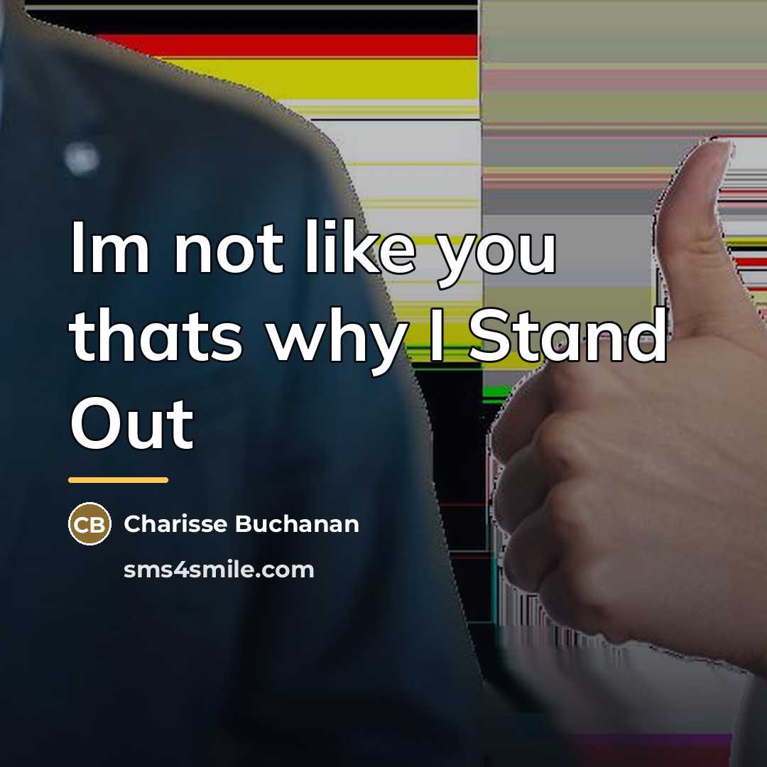 “Im not like you thats why I Stand Out…” quote by Charisse Buchanan