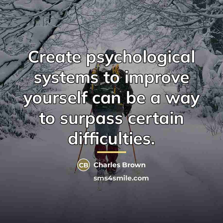 “Create psychological systems to improve yourself can be a way…” quote by Charles Brown