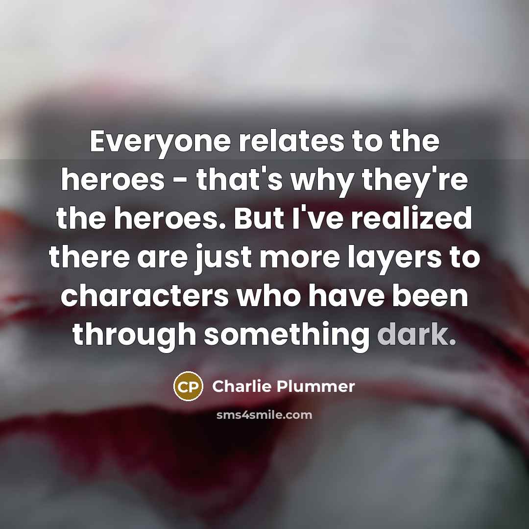 “Everyone relates to the heroes - that's why they're the…” quote by Charlie Plummer