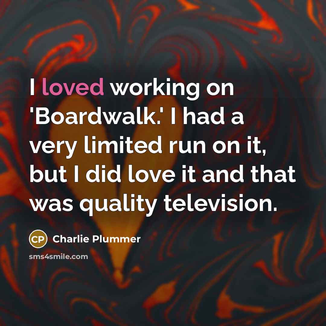“I loved working on 'Boardwalk.' I had a very limited…” quote by Charlie Plummer