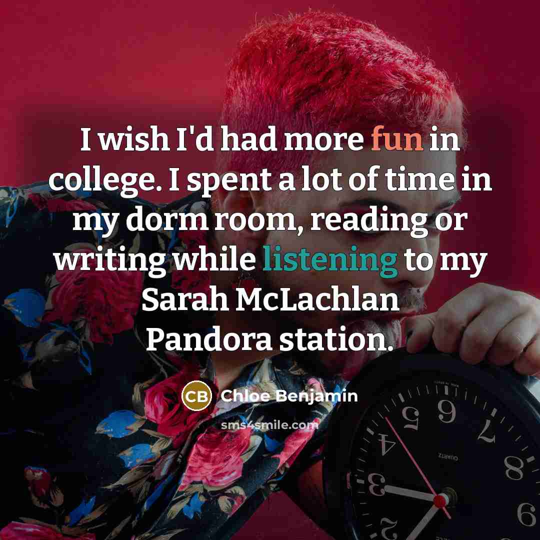 “I wish I'd had more fun in college. I spent…” quote by Chloe Benjamin