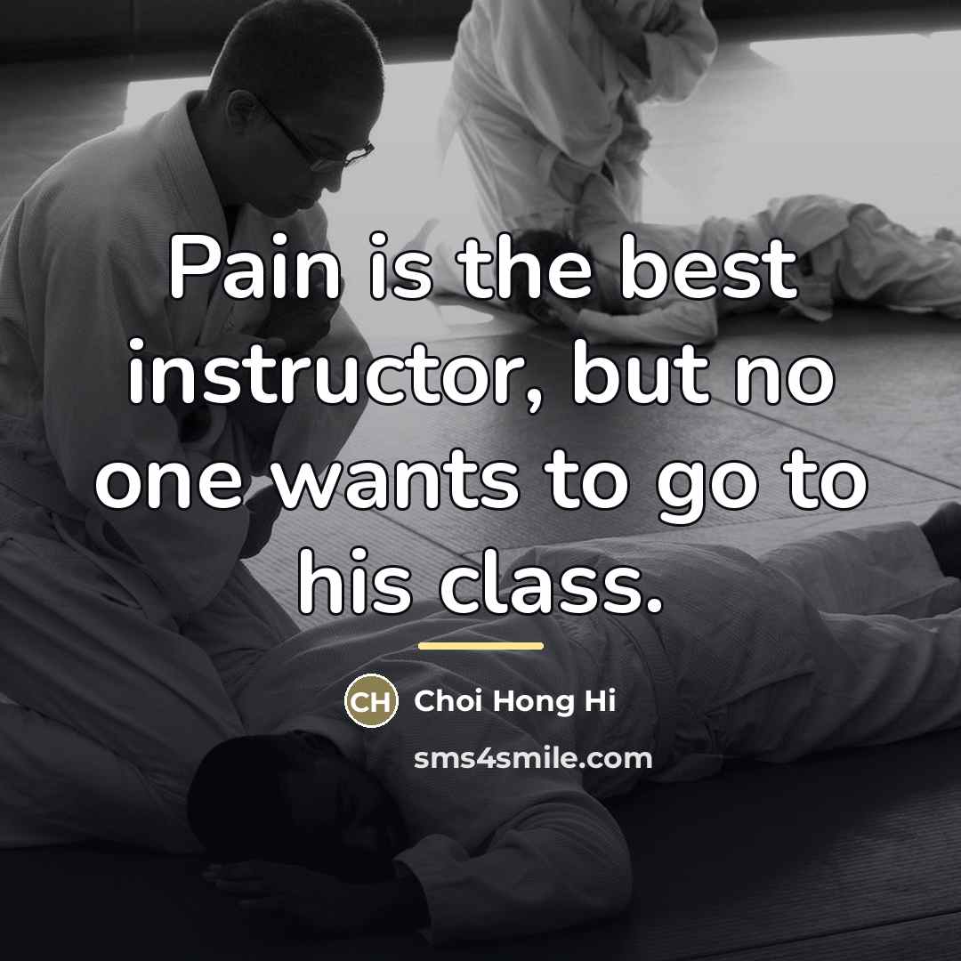“Pain is the best instructor, but no one wants to…” quote by Hong Hi Choi