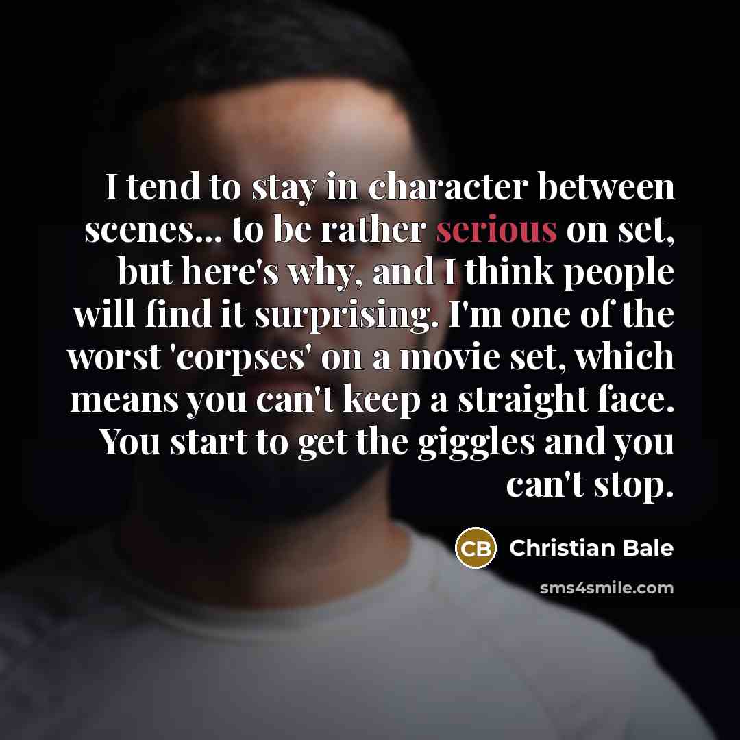 “I tend to stay in character between scenes... to be…” quote by Christian Bale