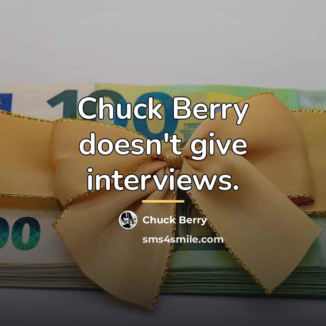 “Chuck Berry doesn't give interviews.…” quote by Chuck Berry