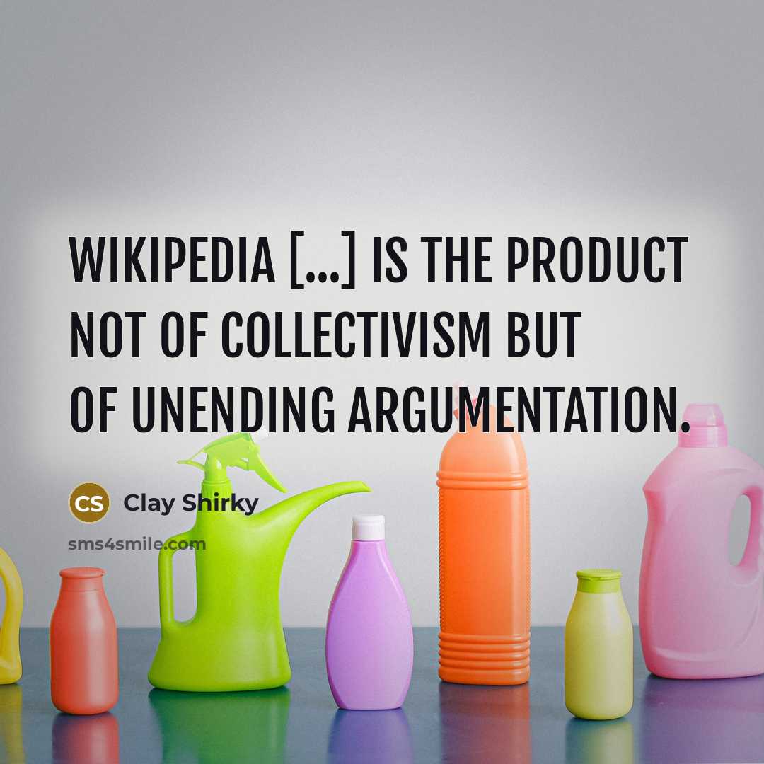 “Wikipedia [...] is the product not of collectivism but of…” quote by Clay Shirky