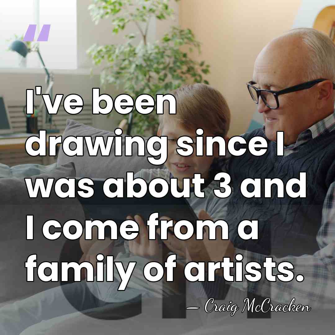 I've been drawing since I was about 3 and I come from&hellip; - Craig McCracken