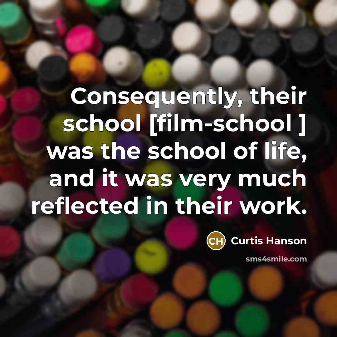 “Consequently, their school [film-school ] was the school of life,…” quote by Curtis Hanson