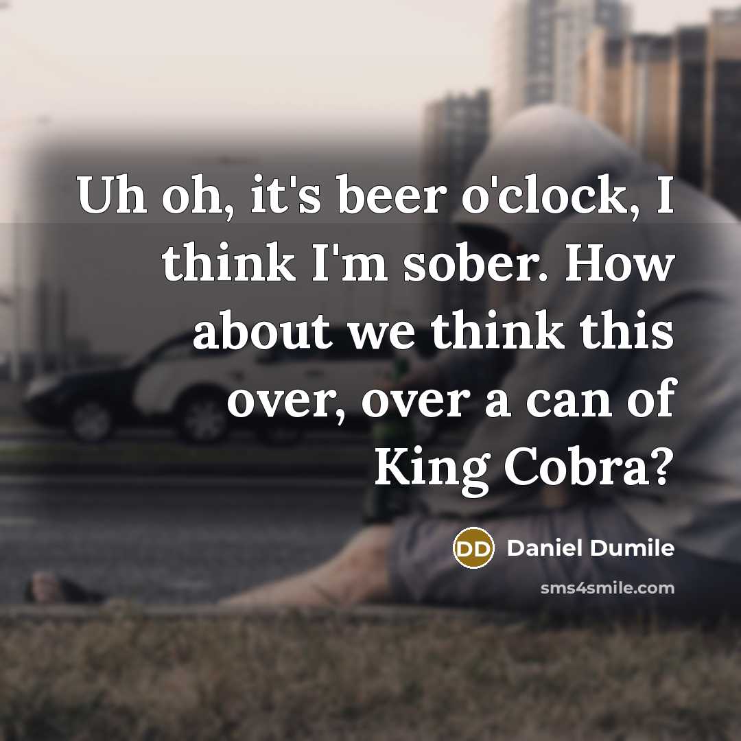 “Uh oh, it's beer o'clock, I think I'm sober. How…” quote by Daniel Dumile
