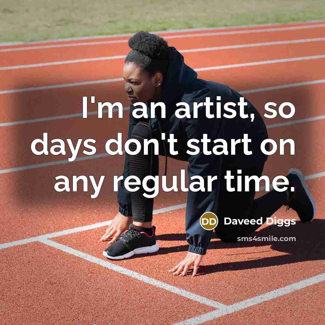 “I'm an artist, so days don't start on any regular…” quote by Daveed Diggs