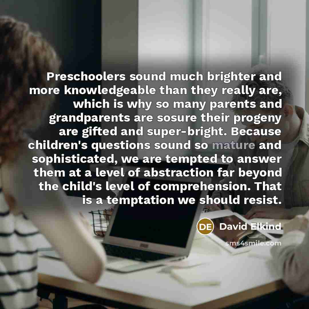 “Preschoolers sound much brighter and more knowledgeable than they really…” quote by David Elkind