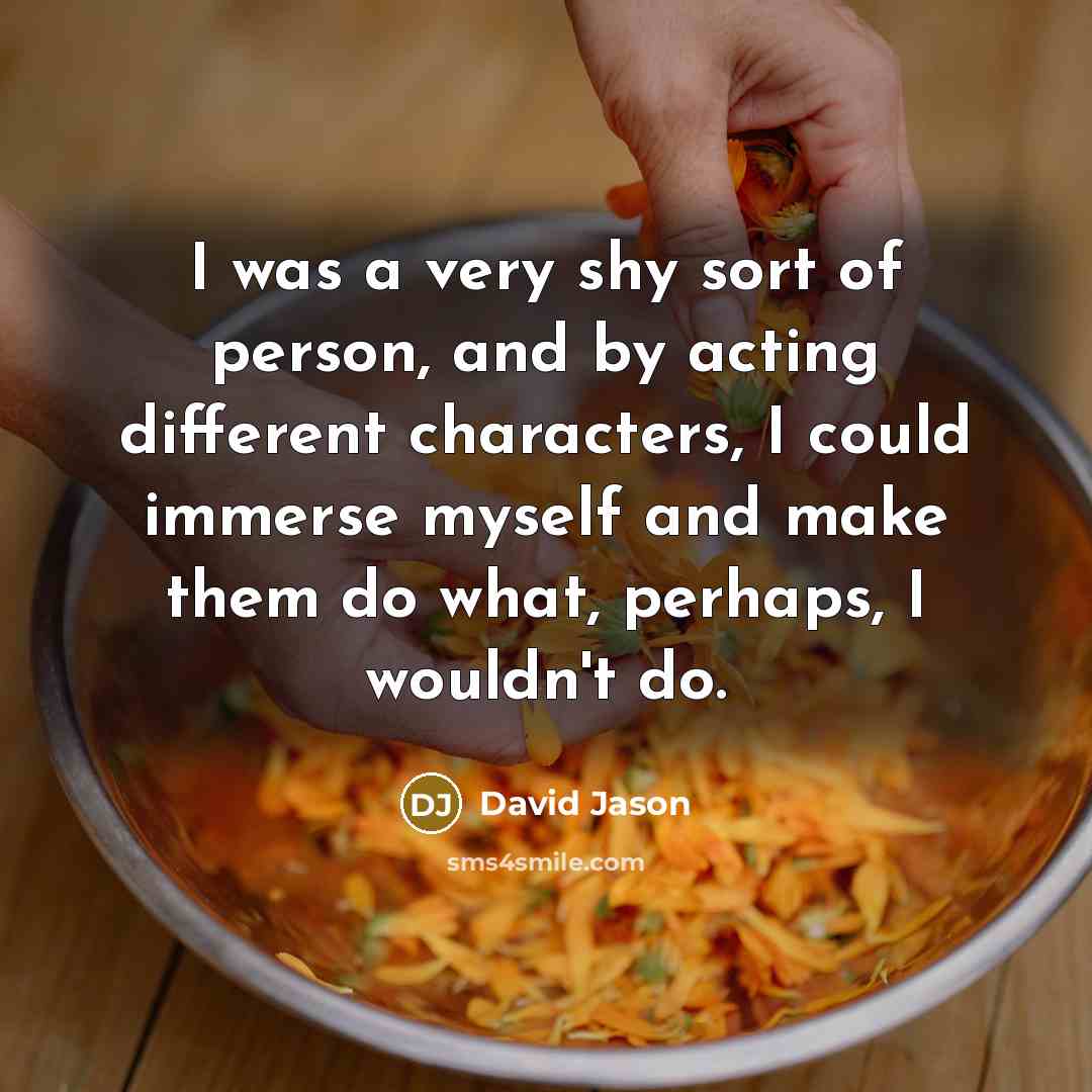 “I was a very shy sort of person, and by…” quote by David Jason