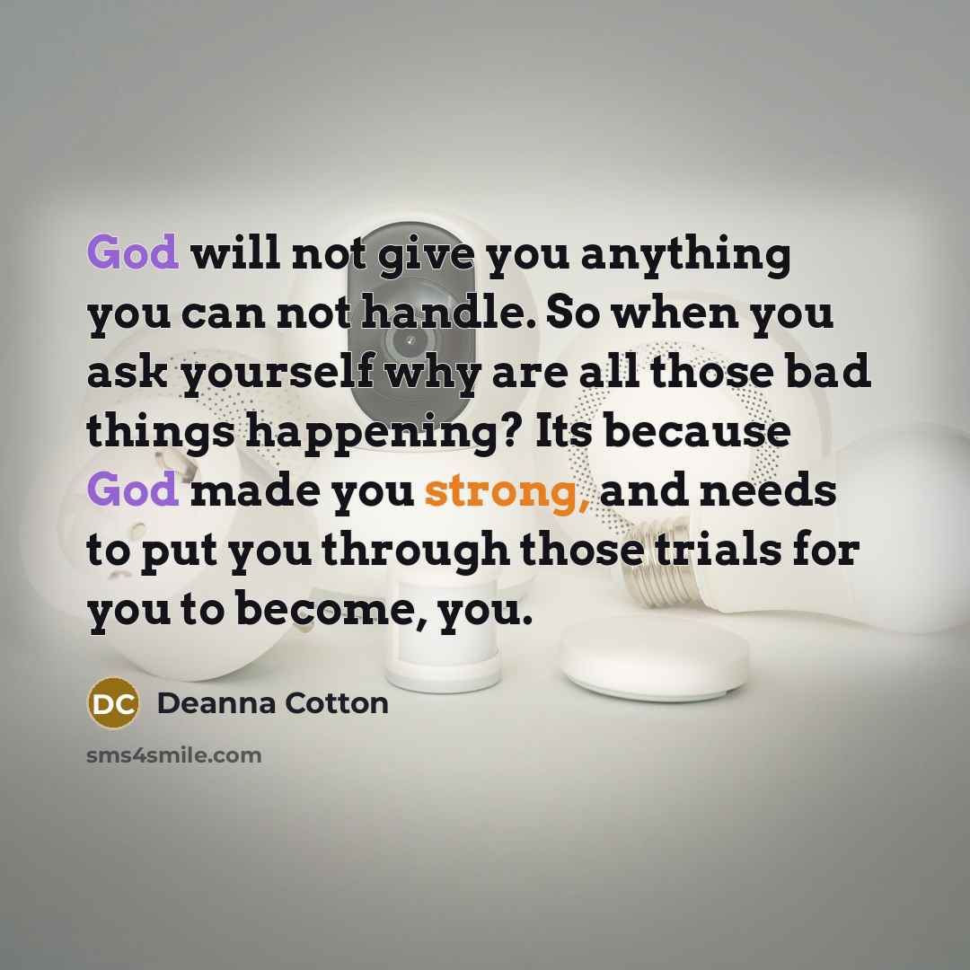“God will not give you anything you can not handle.…” quote by Deanna Cotton