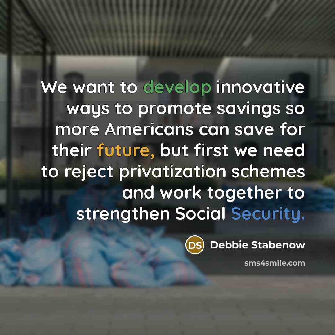 “We want to develop innovative ways to promote savings so…” quote by Debbie Stabenow