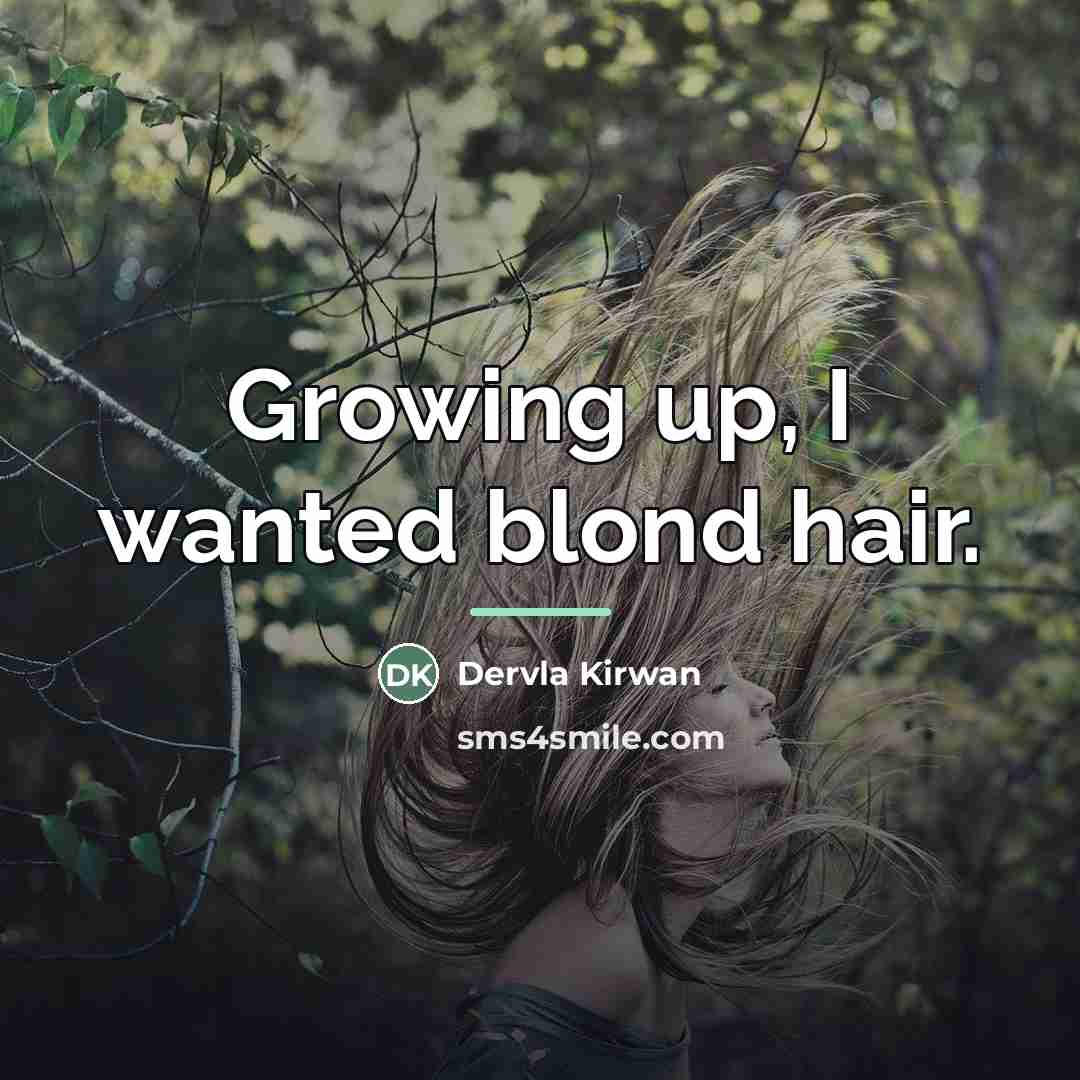 “Growing up, I wanted blond hair.…” quote by Dervla Kirwan