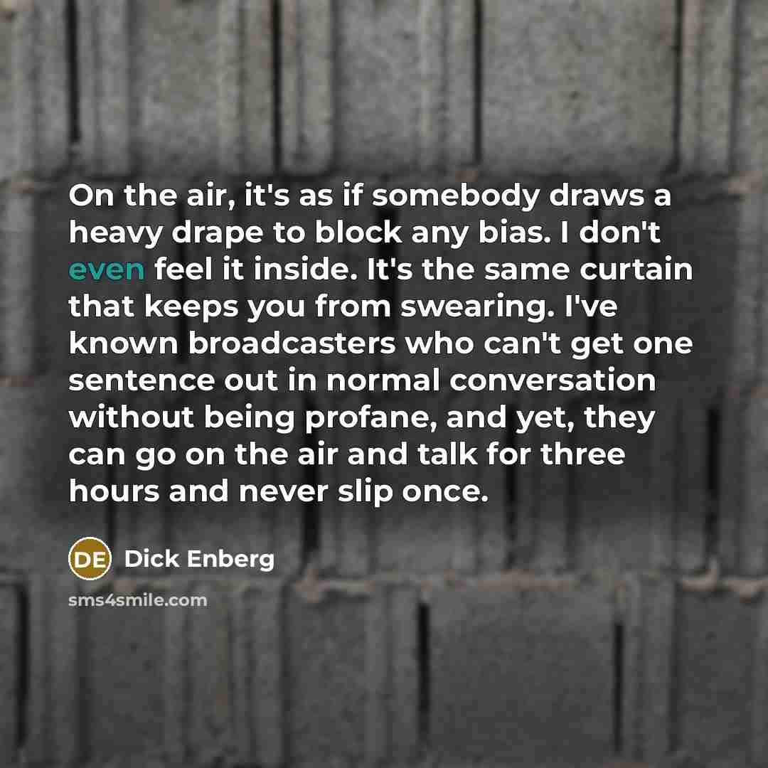 “On the air, it's as if somebody draws a heavy…” quote by Dick Enberg