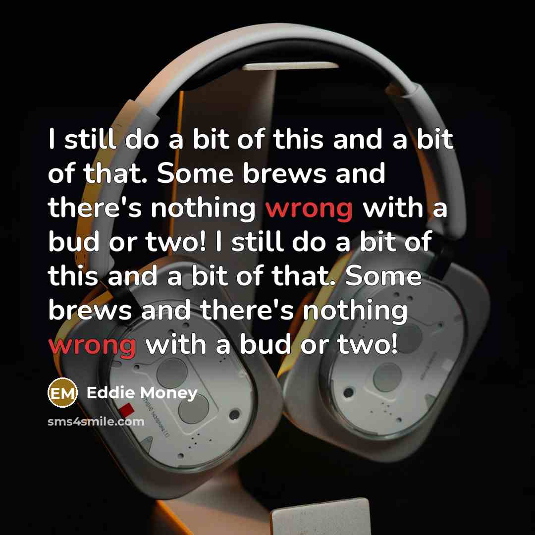“I still do a bit of this and a bit…” quote by Eddie Money