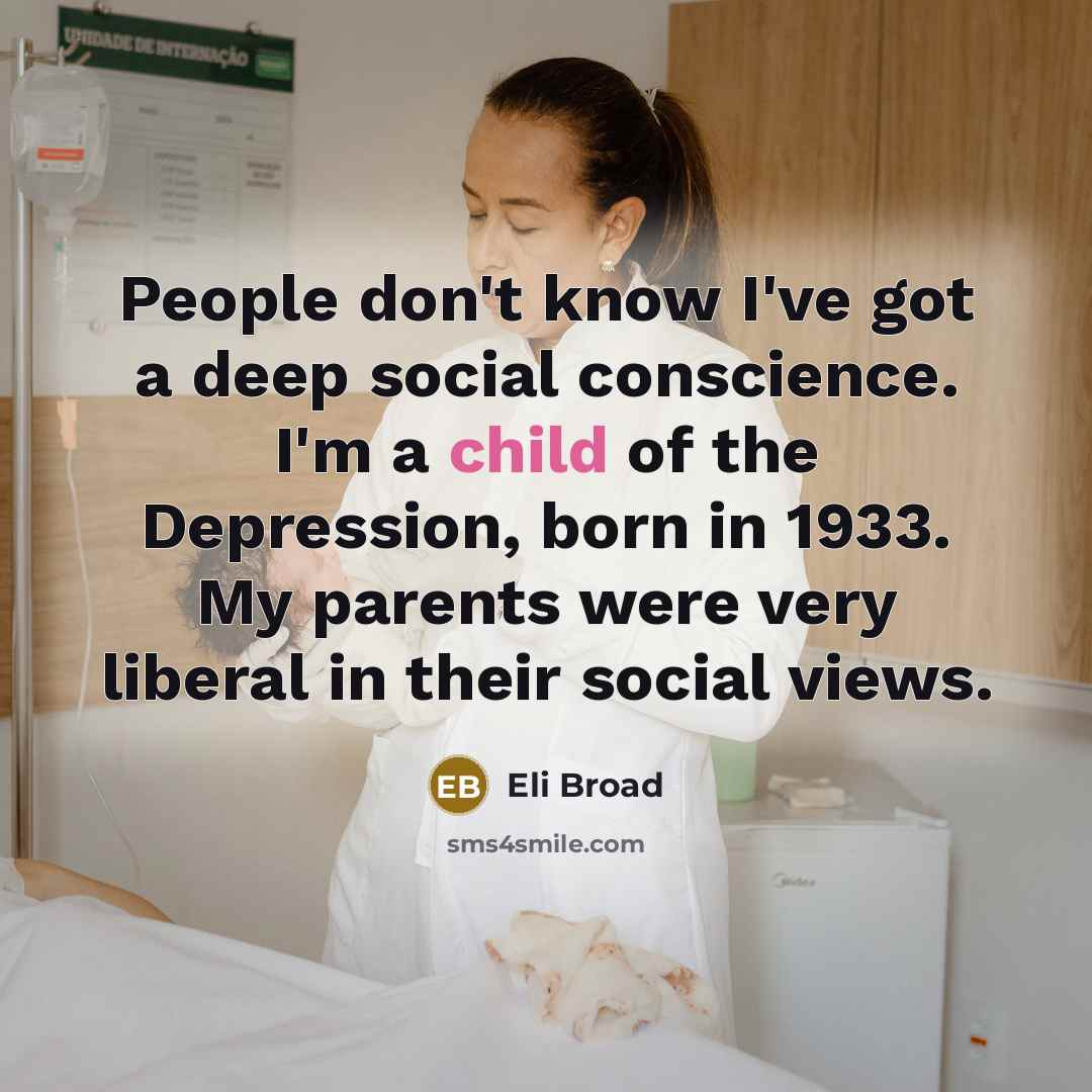 “People don't know I've got a deep social conscience. I'm…” quote by Eli Broad