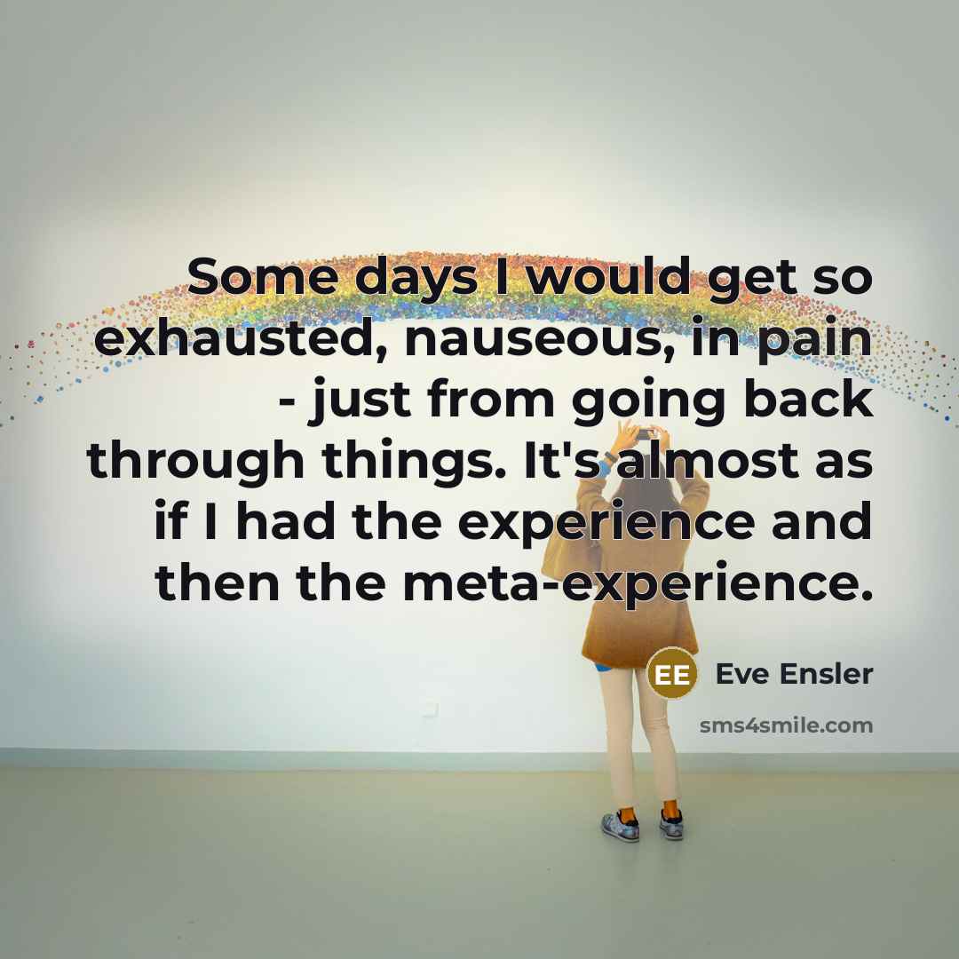 “Some days I would get so exhausted, nauseous, in pain…” quote by Eve Ensler