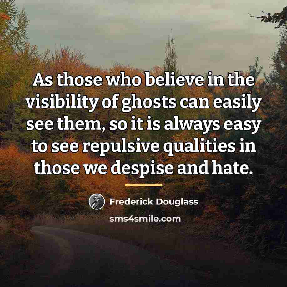 “As those who believe in the visibility of ghosts can…” quote by Frederick Douglass
