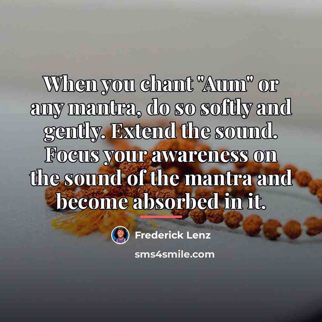 “When you chant "Aum" or any mantra, do so softly…” quote by Frederick Lenz