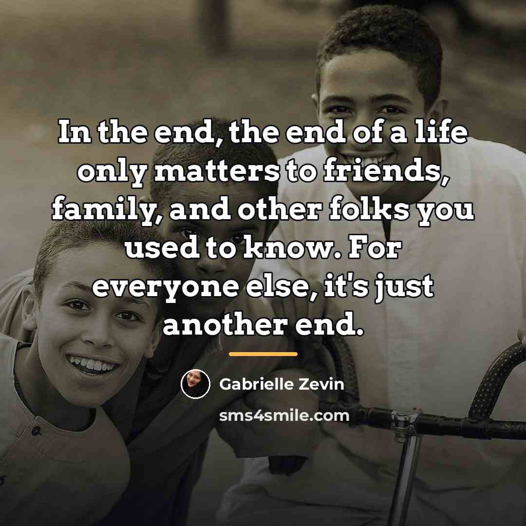 “In the end, the end of a life only matters…” quote by Gabrielle Zevin