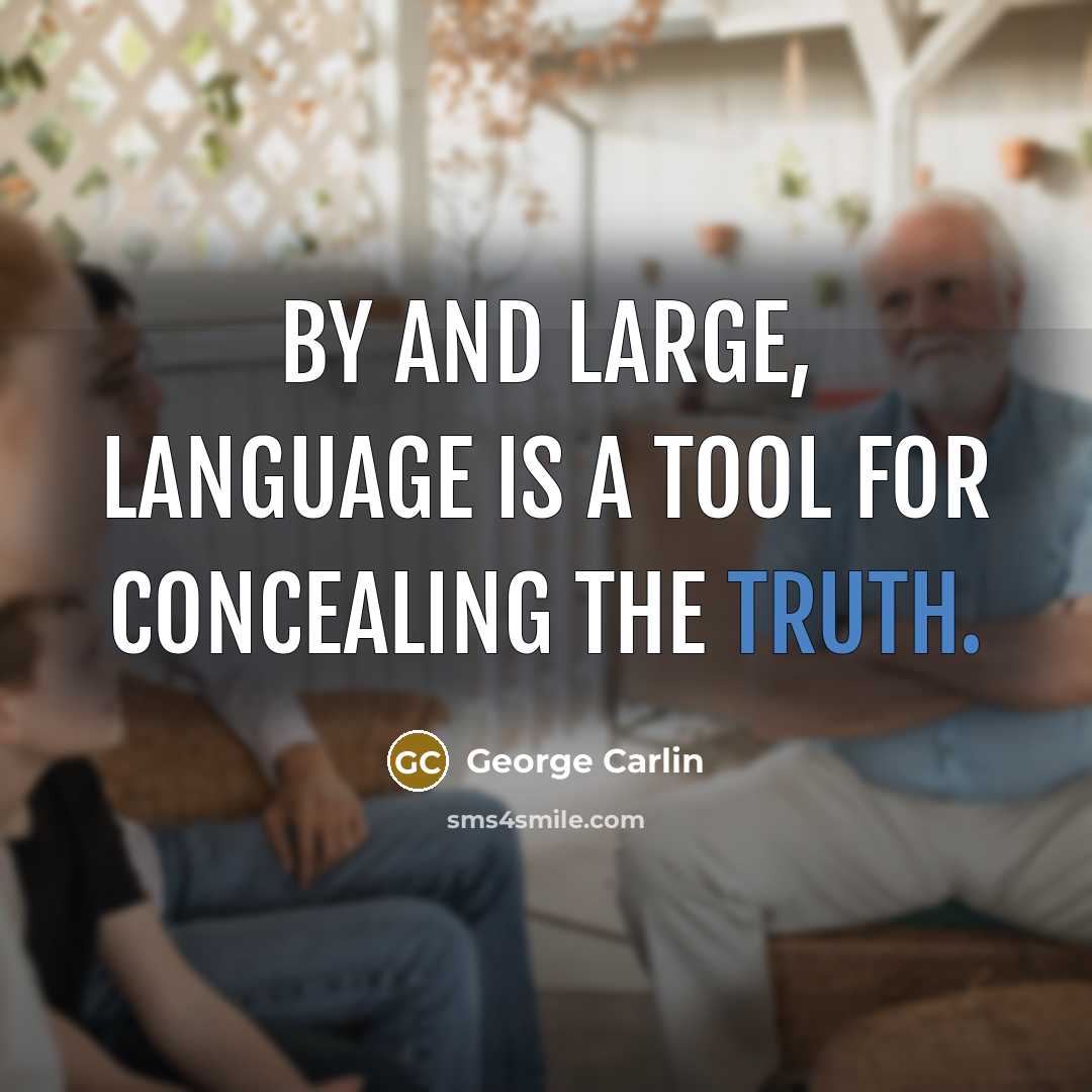 “By and large, language is a tool for concealing the truth.” quote by George Carlin