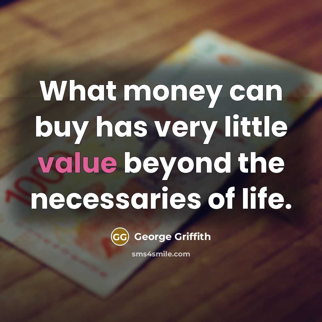 “What money can buy has very little value beyond the…” quote by George Griffith