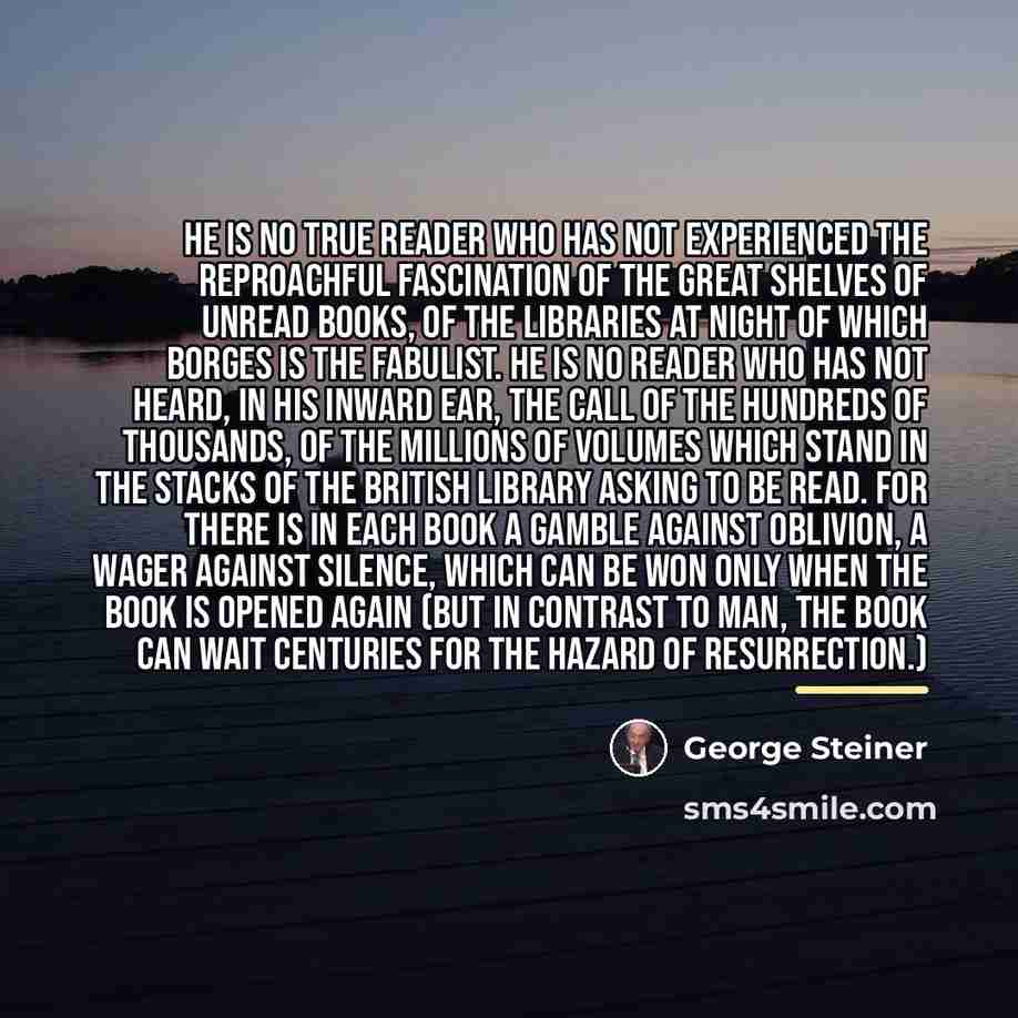 “He is no true reader who has not experienced the…” quote by George Steiner