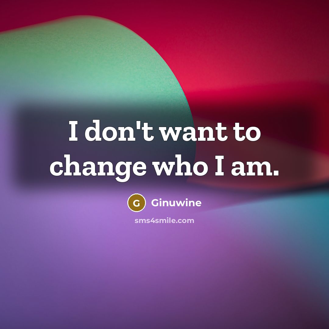 “I don't want to change who I am.…” quote by Ginuwine