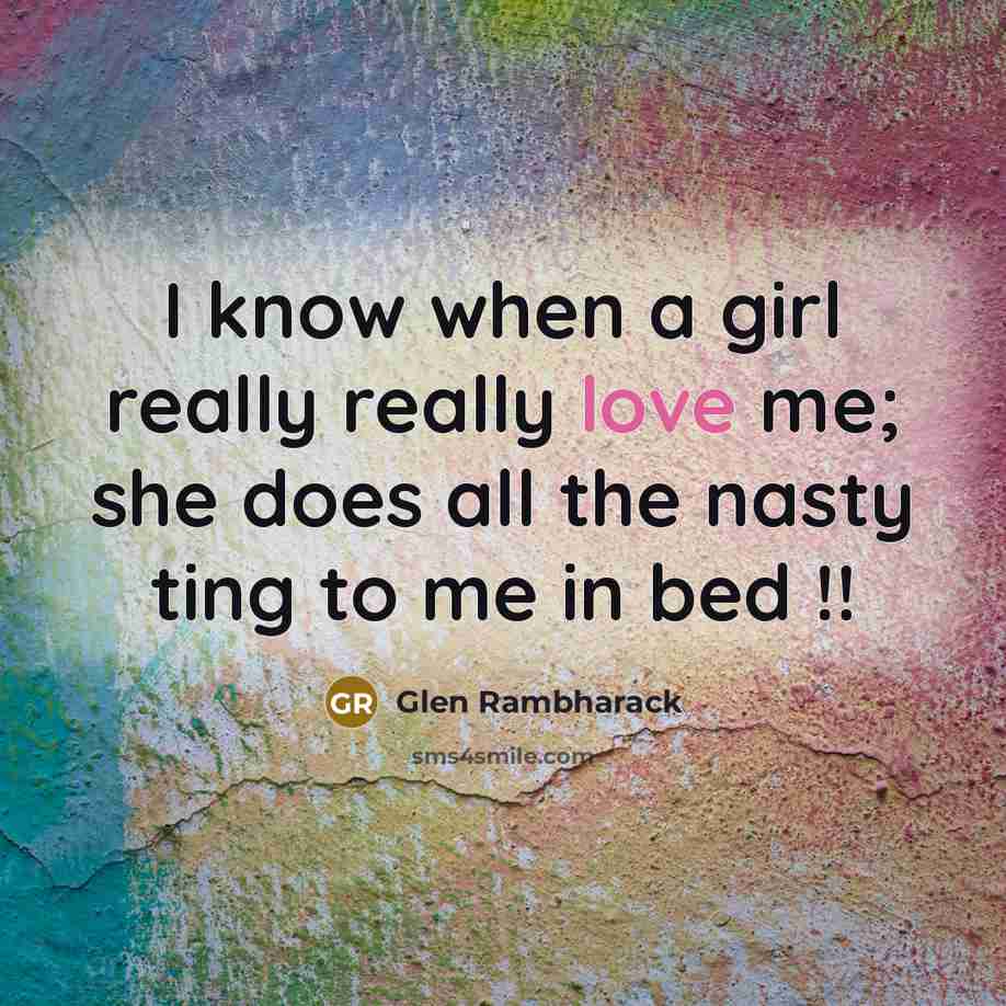 “I know when a girl really really love me; she…” quote by Glen Rambharack