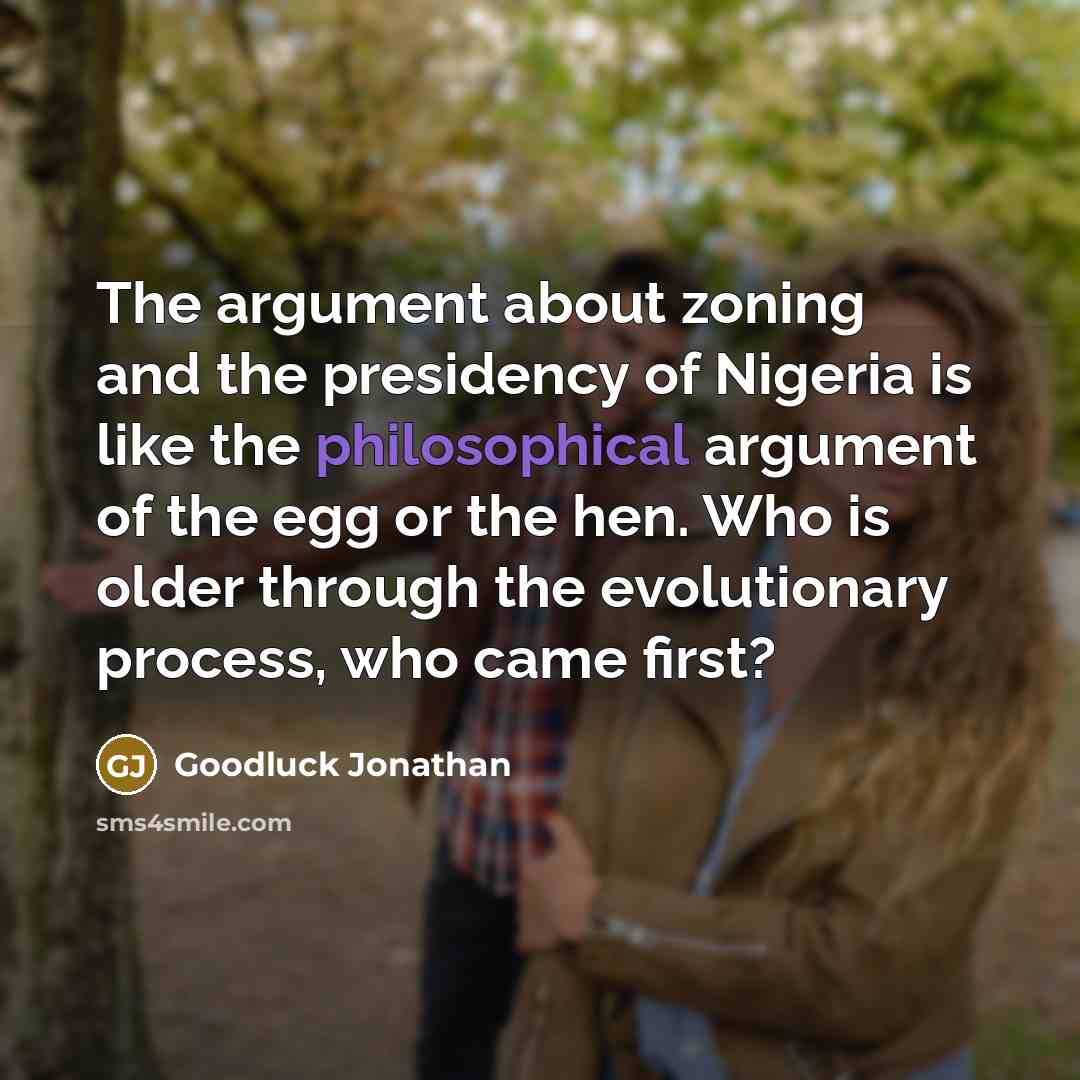 “The argument about zoning and the presidency of Nigeria is…” quote by Goodluck Jonathan