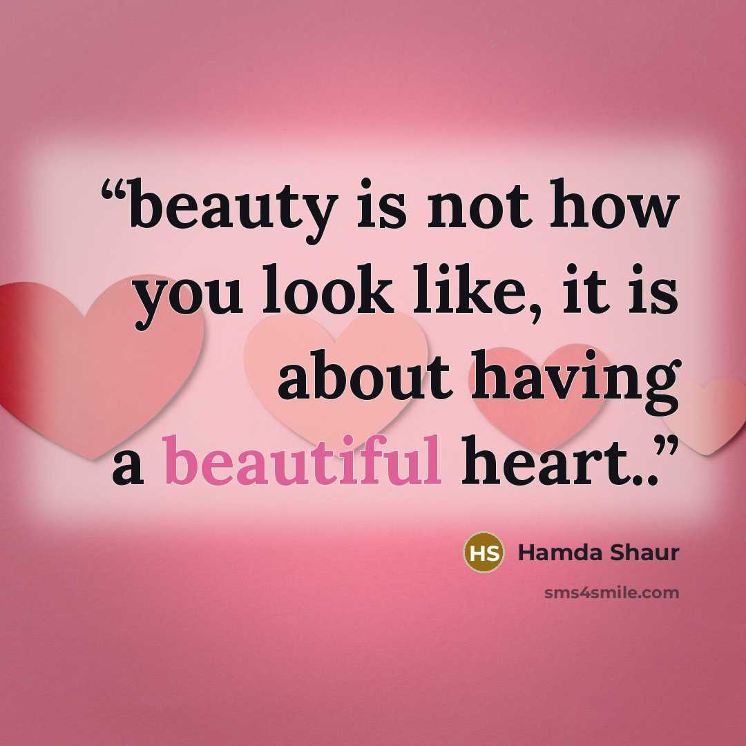 “beauty is not how you look like, it is about having a beautiful heart..” quote by Hamda Shaur