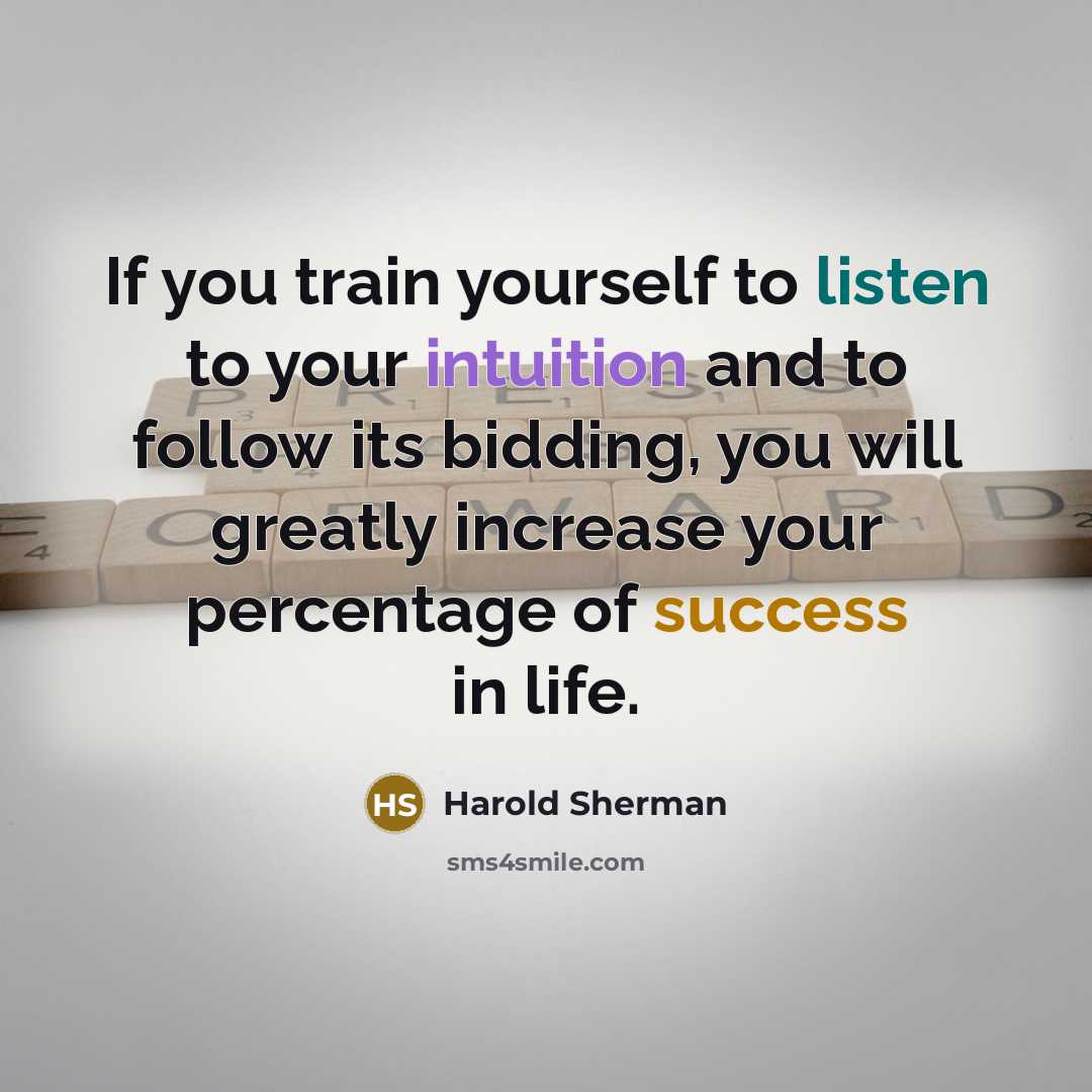 “If you train yourself to listen to your intuition and…” quote by Harold Sherman