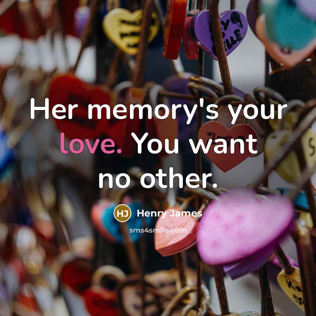 “Her memory's your love. You want no other.…” quote by Henry James