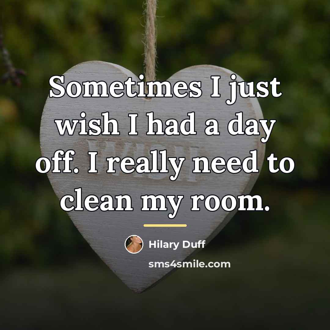 “Sometimes I just wish I had a day off. I…” quote by Hilary Duff