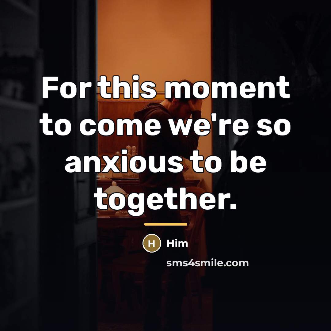 “For this moment to come we're so anxious to be…” quote by Him