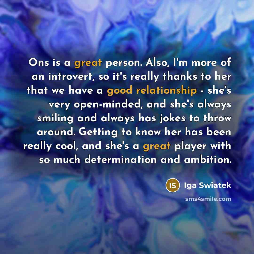 “Ons is a great person. Also, I'm more of an…” quote by Iga Swiatek