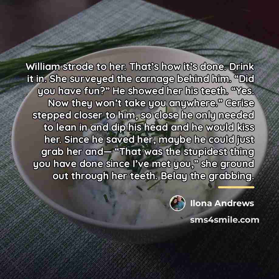“William strode to her. That’s how it’s done. Drink it…” quote by Ilona Andrews