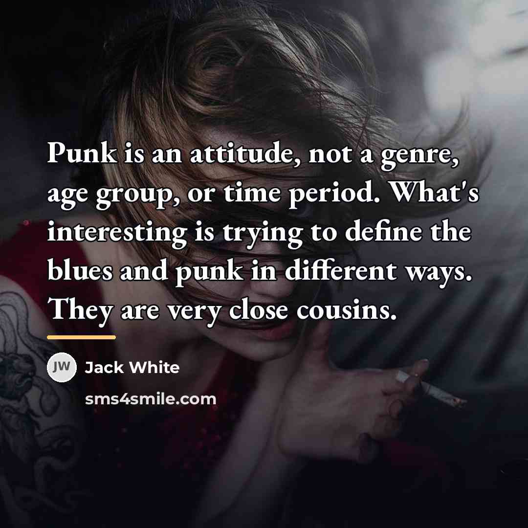 “Punk is an attitude, not a genre, age group, or…” quote by Jack White