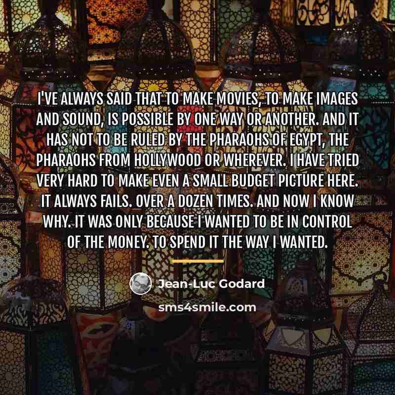 “I've always said that to make movies, to make images…” quote by Jean-Luc Godard