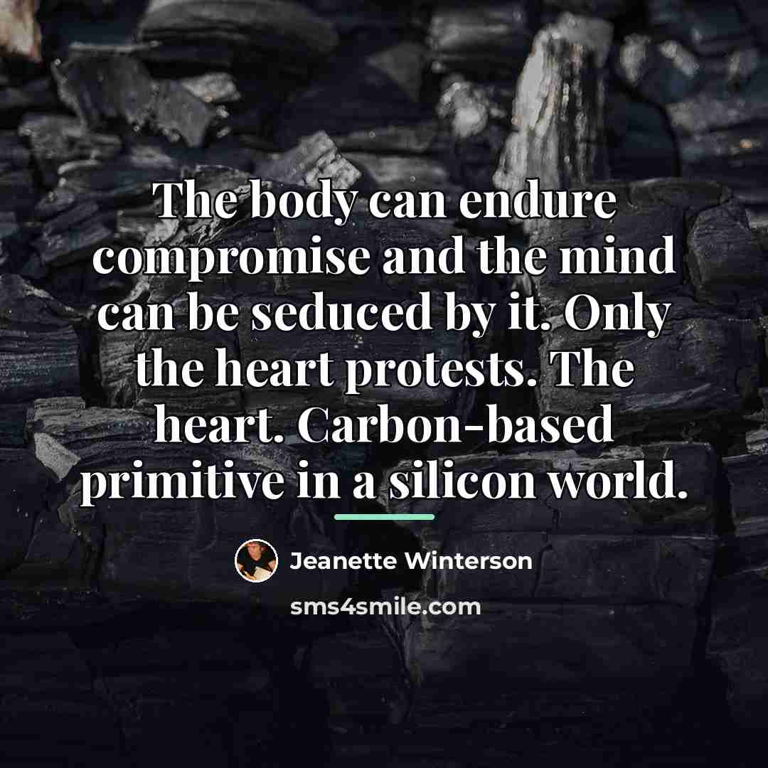 “The body can endure compromise and the mind can be…” quote by Jeanette Winterson