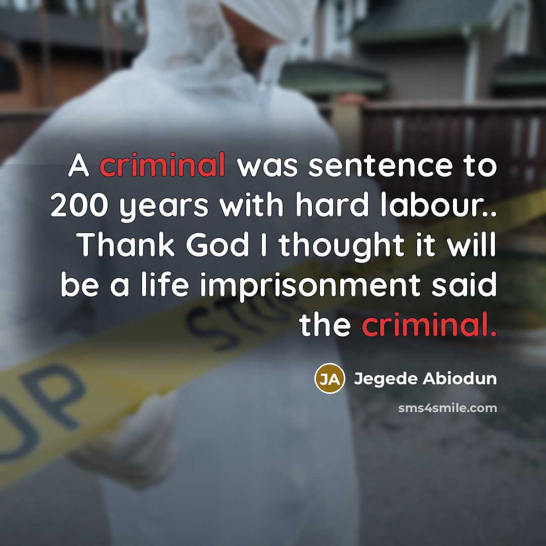 “A criminal was sentence to 200 years with hard labour..…” quote by Jegede Abiodun