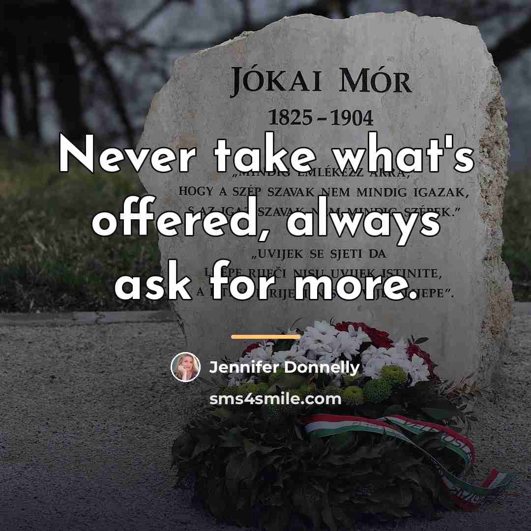 “Never take what's offered, always ask for more.…” quote by Jennifer Donnelly