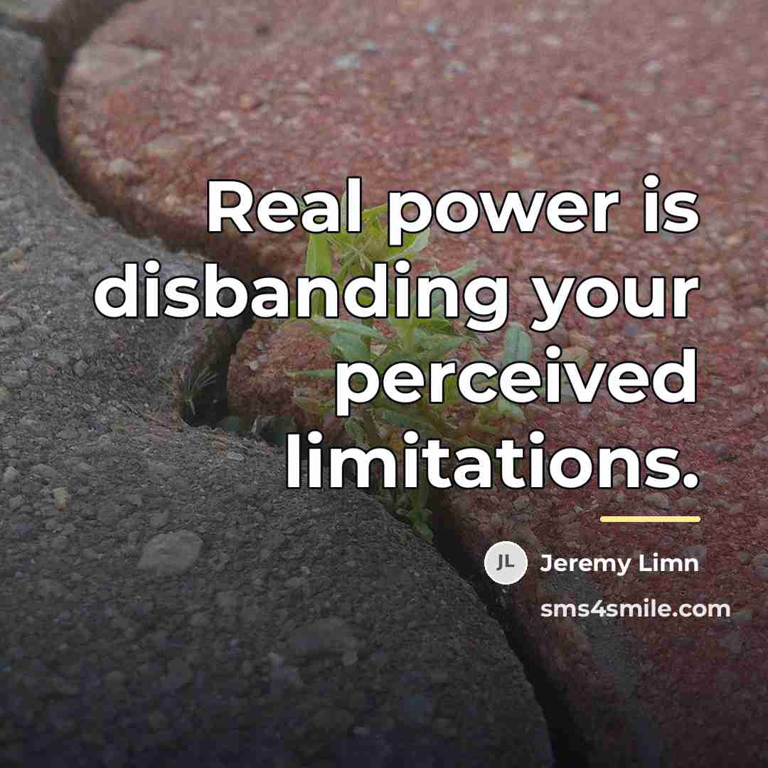 “Real power is disbanding your perceived limitations.…” quote by Jeremy Limn