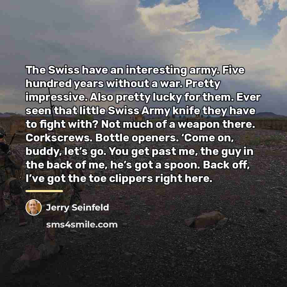 “The Swiss have an interesting army. Five hundred years without…” quote by Jerry Seinfeld