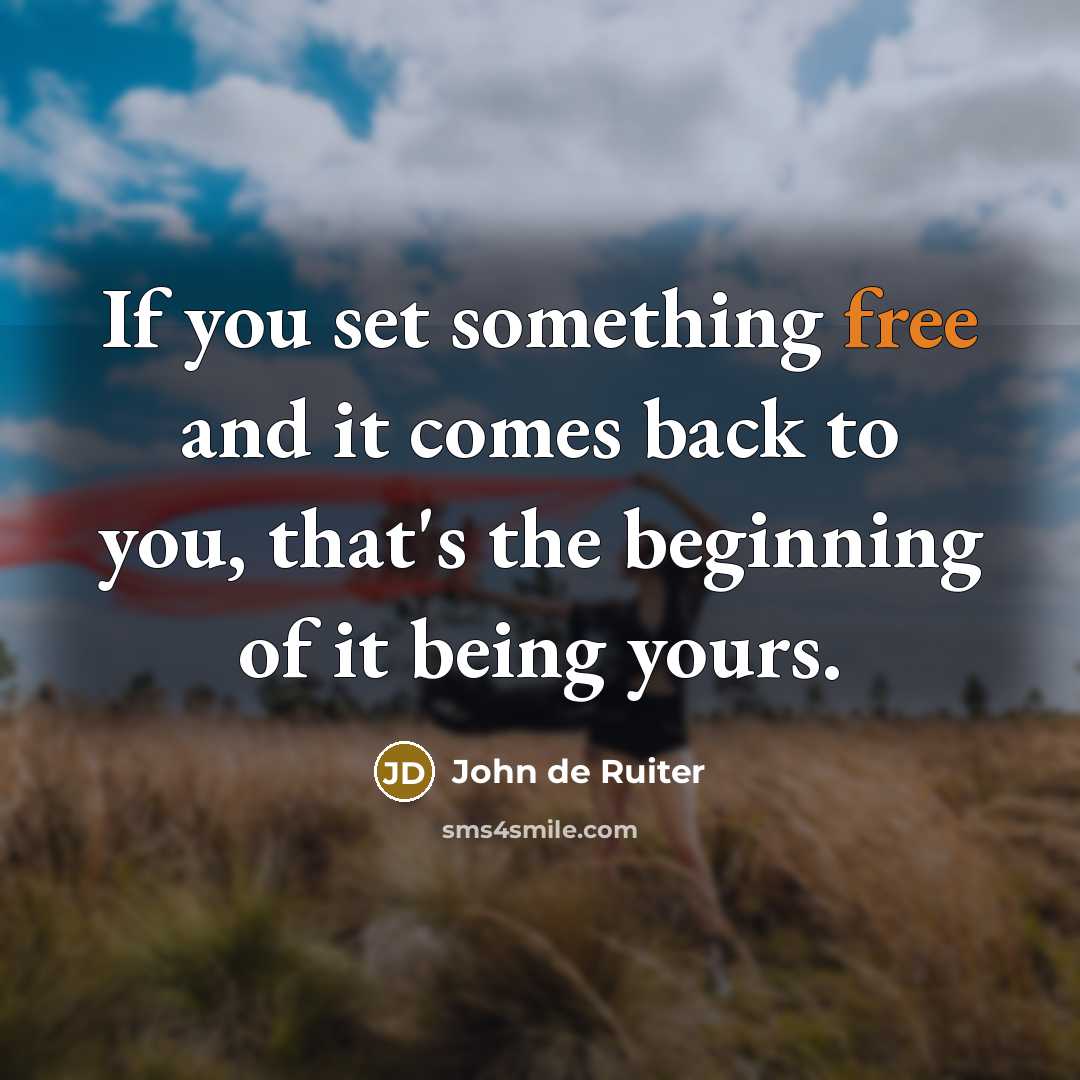 “If you set something free and it comes back to…” quote by John de Ruiter