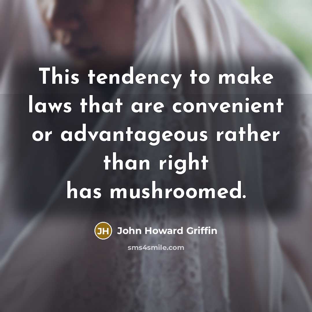 “This tendency to make laws that are convenient or advantageous…” quote by John Howard Griffin